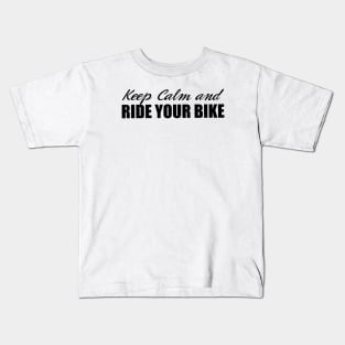 Cycling - Keep Calm and Ride Your Bike Kids T-Shirt